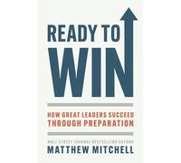 Ready to Win: How Great Leaders Succeed through Preparation