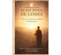 Ready When He Comes: A Year of Watchfulness, Holiness, and Endurance