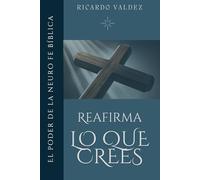 REAFIRMA LO QUE CREES: El poder de la neuro fe biblica