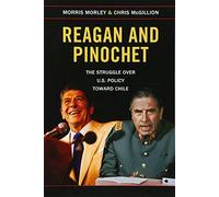 Reagan and Pinochet: The Struggle over US Policy toward Chile