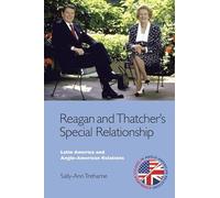 Reagan and Thatcher's Special Relationship: Latin America and Anglo-American Relations (Edinburgh Studies in Anglo-American Relations)