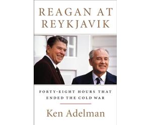 Reagan at Reykjavik: Forty-Eight Hours That Ended the Cold War