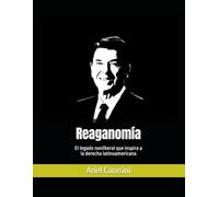 Reaganomía: El legado neoliberal que inspira a la derecha latinoamericana