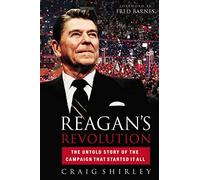 Reagan's Revolution: The Untold Story of the Campaign That Started It All