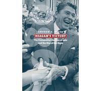 Reagan's Victory: The Presidential Election of 1980 and the Rise of the Right (American Presidential Elections)