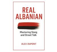 Real Albanian - Mastering Slang and Street Talk (Learning Albanian)