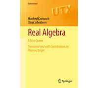 Real Algebra: A First Course (Universitext)