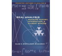 Real Analysis - Measure Theory, Integration, and Hilbert Spaces (Princeton Lectures in Analysis)