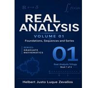 Real Analysis Volume 01: Foundations, Sequences and Series (Graduate Mathematics)
