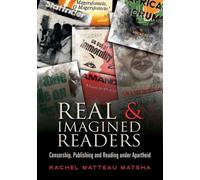 Real and imagined readers : Censorship, publishing and reading under apartheid