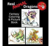 Real Animal Dragons - Fantasy Coloring & Picture Book: Funny & Realistic Dragon Coloring Book for Adults & Teens: 40 Greyscale Animal-Dragons + 20 ... Dragons | 8.5x8.5 inches (Fantasy Artbooks)