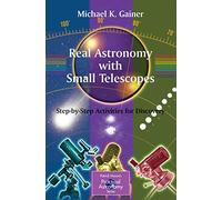 Real Astronomy with Small Telescopes: Step-by-Step Activities for Discovery (The Patrick Moore Practical Astronomy Series)