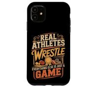 Real Athletes Wrestle Everything Else Is Just A Game Case for iPhone 11