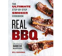 Real BBQ: The Ultimate Step-by-Step Smoker Cookbook