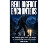 Real Bigfoot Encounters: New First-Person Sightings, Sounds, Camp Intrusions, and Roadside Crossings Across North America (Real Encounters)