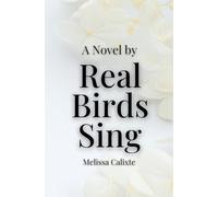 Real Birds Sing: The Novel