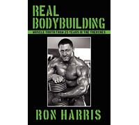 Real Bodybuilding: Muscle Truth from 25 Years in the Trenches