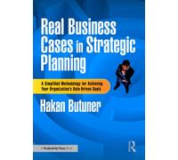 Real Business Cases in Strategic Planning : A Simplified Methodology for Achieving Your Organization's Data-Driven Goals