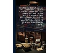 Real CÃ(c)dula De S.m. Y Señores Del Consejo, Por La Qual Se Manda Establecer En Madrid Un Colegio, Y Escuela De CirugÃ-a, Situandose En La Nueva ... Y Que Se Dirijan Y Gobiernen Por Si...