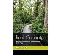 Real Capacity: A reality-based approach to performance psychology