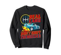 Real Cars Don't Shift Race Car Racing Manual Transmission Sweatshirt