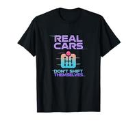 Real Cars Don't Shift Themselves - Funny Cool Drop A Gear T-Shirt