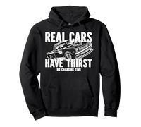 Real Cars Have Thirst No Charging Time Gasoline Car Fan Pullover Hoodie