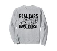 Real Cars Have Thirst No Charging Time Gasoline Car Fan Sweatshirt