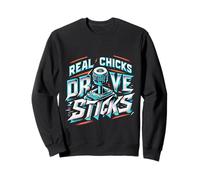 Real Chicks Drive Sticks Manual Car Woman Driver - Sweatshirt