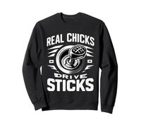 Real Chicks Drive Sticks Manual Car Woman Driver |- Sweatshirt