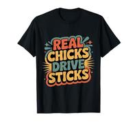 Real Chicks Drive Sticks Manual Car Woman Driver - T-Shirt