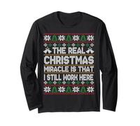 Real Christmas Miracle is I Still Work Here Ugly Sweater Long Sleeve T-Shirt