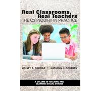 Real Classrooms, Real Teachers: The C3 Inquiry in Practice (Teaching and Learning Social Studies)