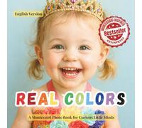 Real Colors, Real Things (ENGLISH): A Montessori real-photo book with high contrast to support color learning, awareness, and early detection of color ... Montessori Series for Growing Minds)