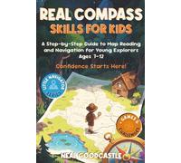 Real Compass Skills For Kids: A Step-by-Step Guide to Map Reading and Navigation for Young Explorers, Ages 7-12: 1 (Little Navigator)