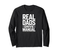Real DADS Drive Manual Automotive Stick Shift Enthusiast Long Sleeve T-Shirt