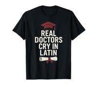 Real Doctors Cry in Latin Funny Grad Design T-Shirt