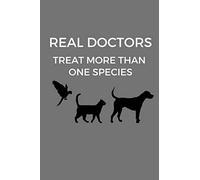 Real Doctors Treat More Than One Species: Gift for Veterinarians, Vet Journal, Veterinary School Graduation Gift, Notebook for Vets, Dog Doctors (6 x 9 Lined Notebook, 120 pages)