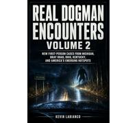 Real Dogman Encounters, Volume 2: New First-Person Cases from Michigan, Bray Road, Ohio, Kentucky, and America’s Emerging Hotspots (Real Encounters)