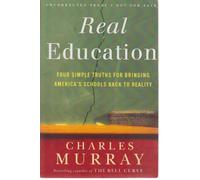 Real Education: Four Simple Truths for Bringing America's Schools Back to Reality