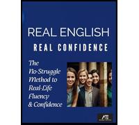 Real English Real Confidence The No-Struggle Method to Real-Life Fluency & Confidence