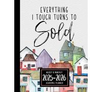 Real Estate Academic Planner And Organizer: Everything I Touch Turns To Sold