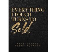 Real Estate Agent Planner: The Ultimate Planner For Real Estate Agents: Everything a Real Estate Agent Needs To Get Organized, Get More Contracts and Have More Closings