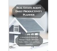 Real Estate Agent Transaction & Client Log Book: A Professional Daily Record for Client Follow-Ups, Property Showings, Transactions & Deal Notes