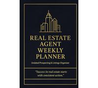 Real Estate Agent Weekly Planner: Undated Prospecting & Listings Organizer with Monthly Goals, Habit Tracker & Notes