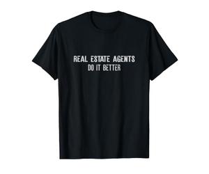Real Estate Agents Do it Better T-Shirt