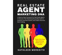 Real Estate Agents Marketing DNA: A Step-by-Step System That Turns Your Natural Personality Into a Marketing Engine and Your Business Into a Sellable Asset