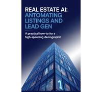 Real Estate AI: Automating Listings and Lead Gen: A Practical How-To for a High-Spending Demographic