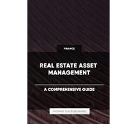 Real Estate Asset Management - A Comprehensive Guide
