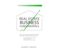 Real Estate Business Fundamentals: The 7 High Stress, Negative Cash Flow Mistakes To Avoid So That You Can: Build Generational Wealth, Have Confidence, Systematize Your Business